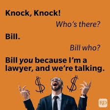 Knock knock joke — 'Knock knock.' 'Who's there?' 'Bill.' 'Bill who?' 'Bill you, because I'm a lawyer and we're talking.'